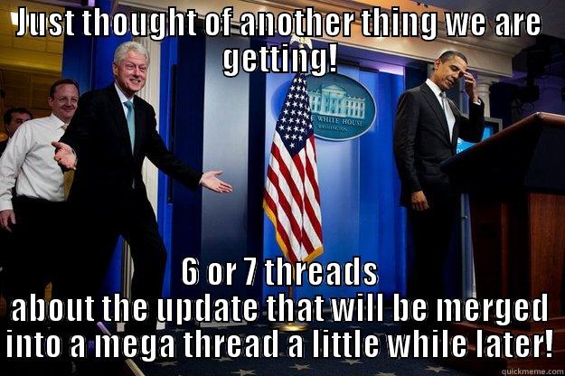 JUST THOUGHT OF ANOTHER THING WE ARE GETTING! 6 OR 7 THREADS ABOUT THE UPDATE THAT WILL BE MERGED INTO A MEGA THREAD A LITTLE WHILE LATER! Inappropriate Timing Bill Clinton