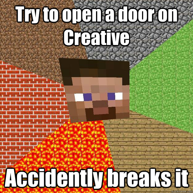 Try to open a door on Creative Accidently breaks it - Try to open a door on Creative Accidently breaks it  Minecraft