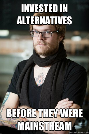 Invested in alternatives before they were mainstream  Hipster Barista