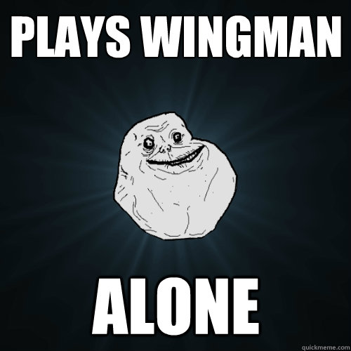 Plays Wingman Alone - Plays Wingman Alone  Forever Alone