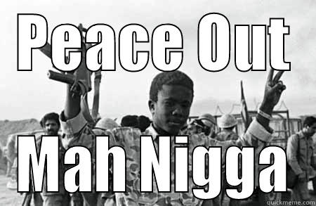 Peace Out - PEACE OUT MAH NIGGA Misc