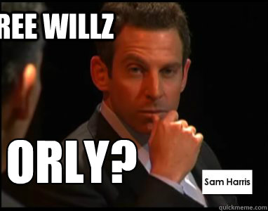 Free willz orly?!  Sam Harris