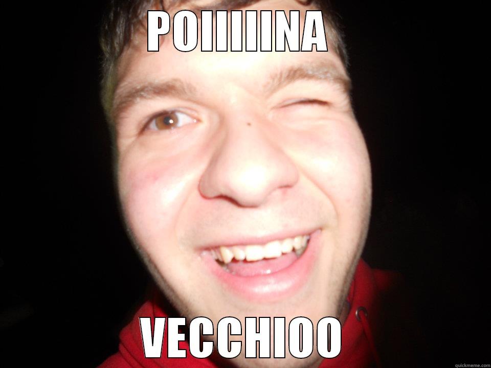 POIIIIINA  VECCHIOO Misc