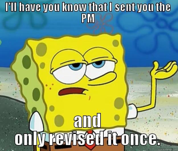 I'LL HAVE YOU KNOW THAT I SENT YOU THE PM AND ONLY REVISED IT ONCE. Tough Spongebob