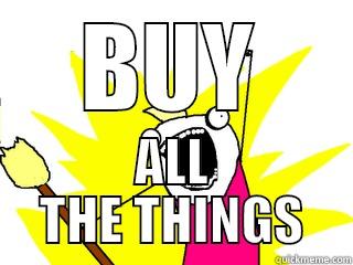 BUY ALL THE THINGS All The Things