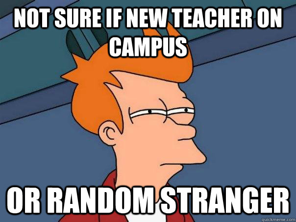Not sure if new teacher on campus or random stranger - Not sure if new teacher on campus or random stranger  Futurama Fry