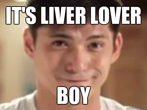 It's liver lover Boy - It's liver lover Boy  LIVER LOVER