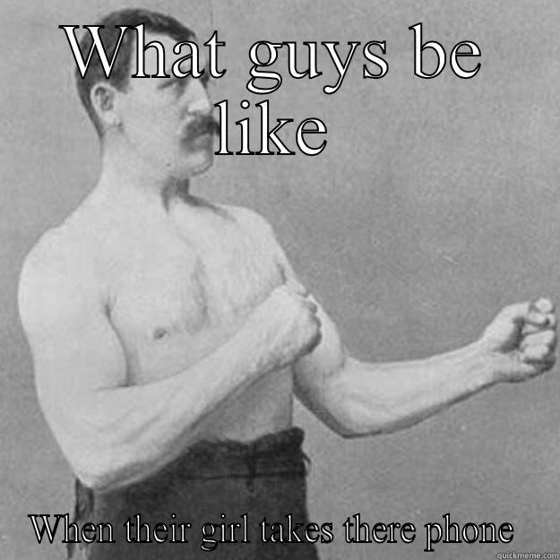 Phone games - WHAT GUYS BE LIKE WHEN THEIR GIRL TAKES THERE PHONE  overly manly man