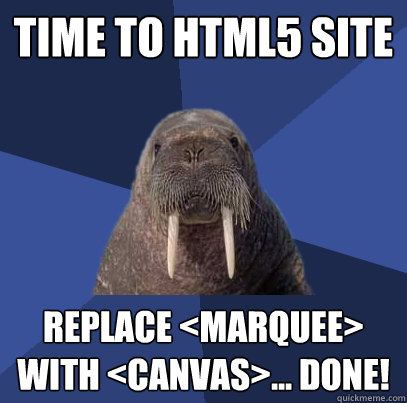Time to HTML5 Site Replace <marquee> with <canvas>... done!  