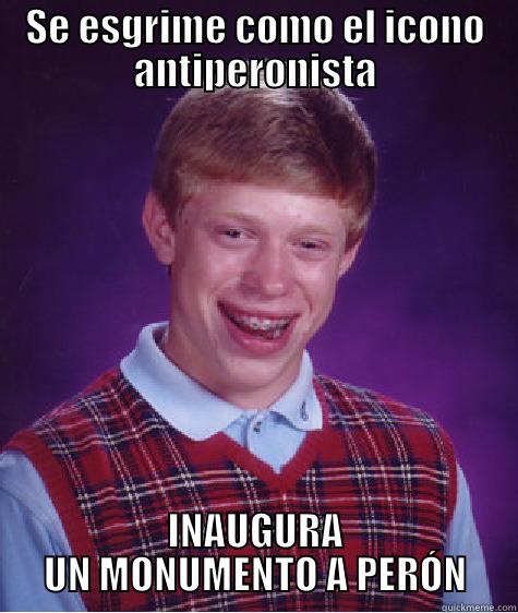 Gorila Peronista - SE ESGRIME COMO EL ICONO ANTIPERONISTA INAUGURA UN MONUMENTO A PERÓN Bad Luck Brian