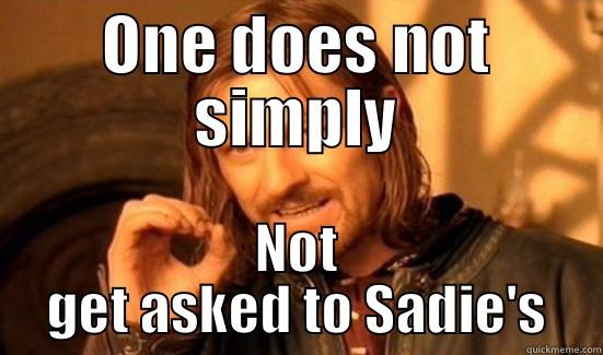 Asking him to Sadie's - ONE DOES NOT SIMPLY NOT GET ASKED TO SADIE'S Boromir