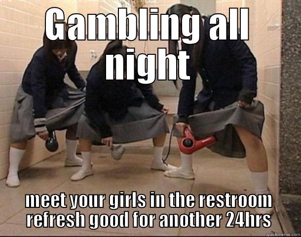 GAMBLING ALL NIGHT MEET YOUR GIRLS IN THE RESTROOM REFRESH GOOD FOR ANOTHER 24HRS Misc