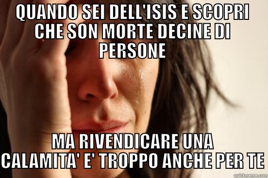 IS TER - QUANDO SEI DELL'ISIS E SCOPRI CHE SON MORTE DECINE DI PERSONE MA RIVENDICARE UNA CALAMITA' E' TROPPO ANCHE PER TE First World Problems