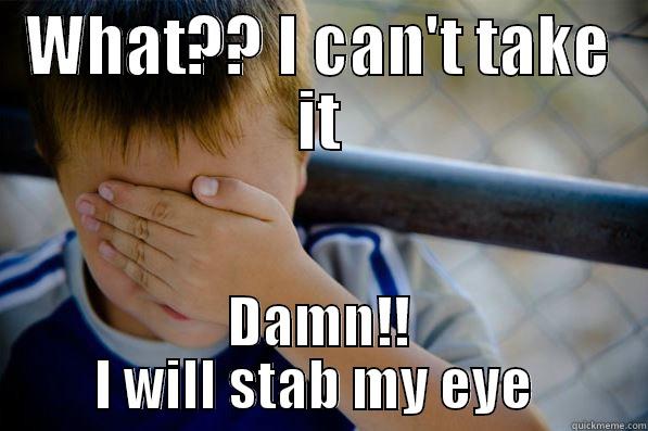 scare mood - WHAT?? I CAN'T TAKE IT DAMN!! I WILL STAB MY EYE  Confession kid