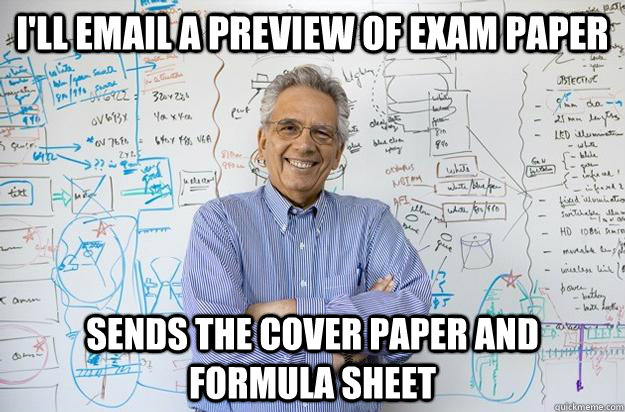 I'll Email a preview of Exam Paper Sends the cover paper and formula sheet  Engineering Professor