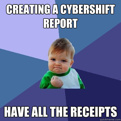 Creating a cybershift report have all the receipts  Success Kid