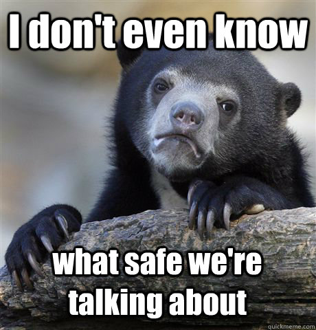 I don't even know  what safe we're talking about  Confession Bear