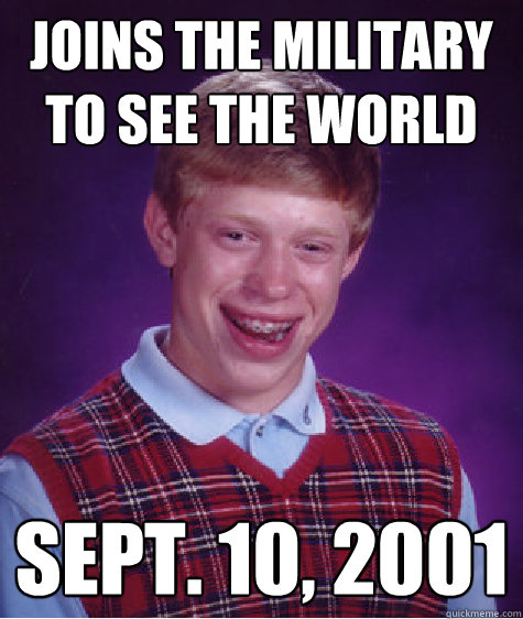 Joins the military to see the world sept. 10, 2001  Bad Luck Brian