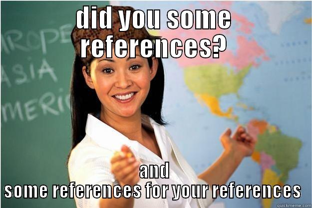 DID YOU SOME REFERENCES? AND SOME REFERENCES FOR YOUR REFERENCES  Scumbag Teacher