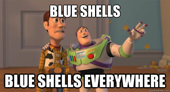 Blue shells blue shells everywhere - Blue shells blue shells everywhere  Toy Story Everywhere