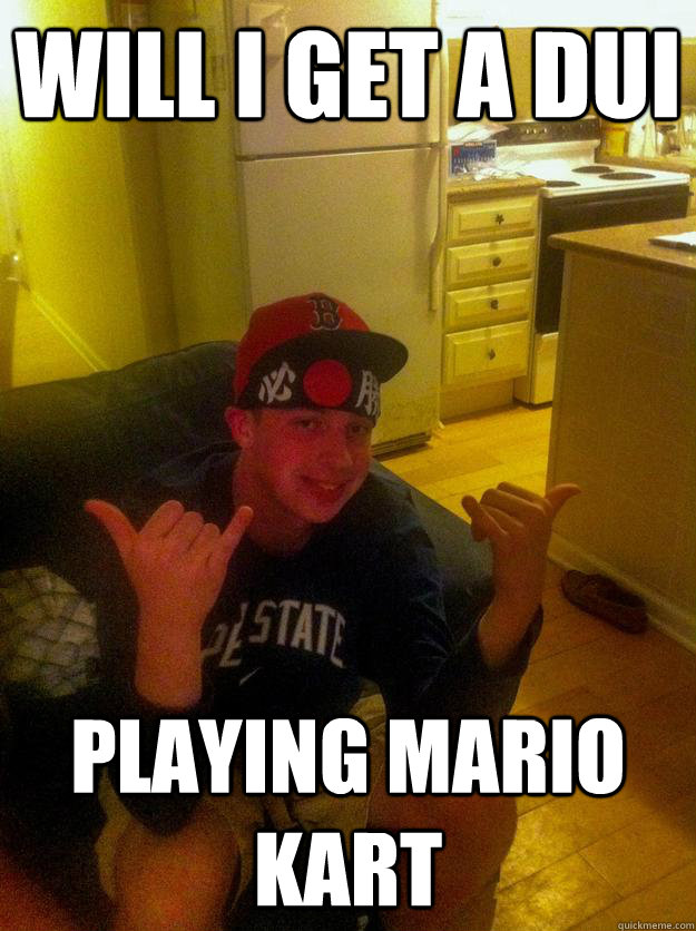 Will I Get a DUI Playing mario kart - Will I Get a DUI Playing mario kart  MarioKart