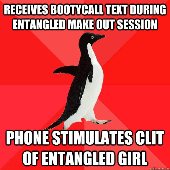 Receives bootycall text during entangled make out session Phone stimulates clit of entangled girl   Socially Awesome Penguin