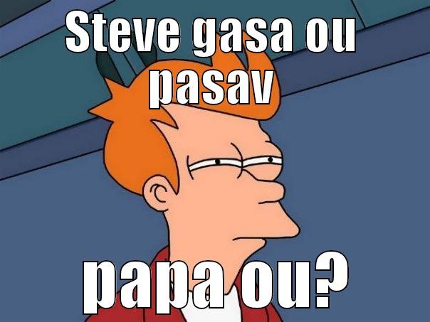 STEVE GASA OU PASAV  PAPA OU? Futurama Fry