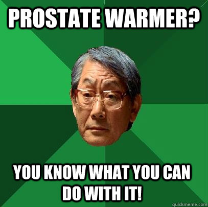 Prostate Warmer? You know what you can do with it!  High Expectations Asian Father