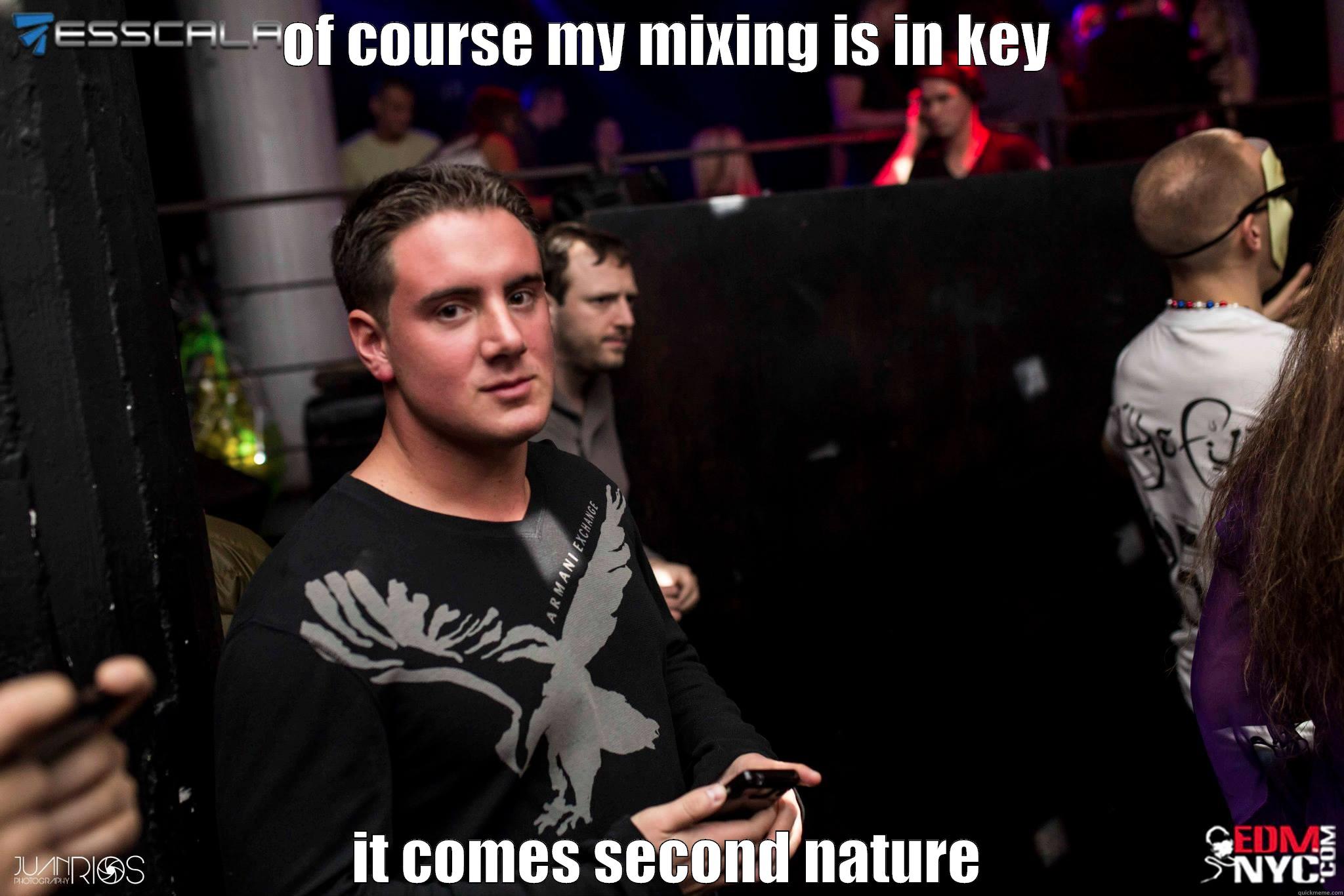 OF COURSE MY MIXING IS IN KEY IT COMES SECOND NATURE Misc