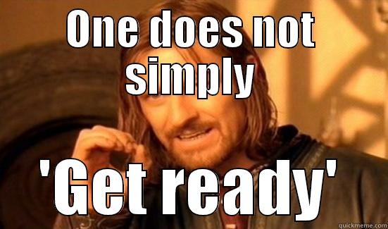 Revenge Meme - ONE DOES NOT SIMPLY 'GET READY' Boromir