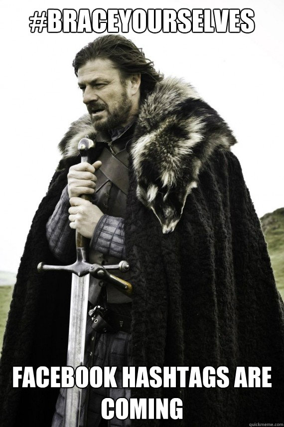 #braceyourselves Facebook hashtags are coming  Brace yourself