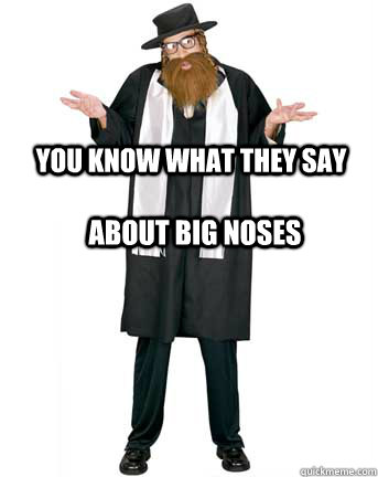 You Know what they say About big noses - You Know what they say About big noses  Provacative Rabbi