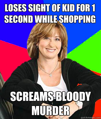 Loses sight of kid for 1 second while shopping screams bloody murder  Sheltering Suburban Mom