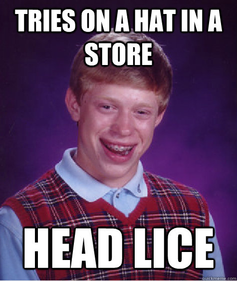 Tries on a hat in a store head lice  Bad Luck Brian