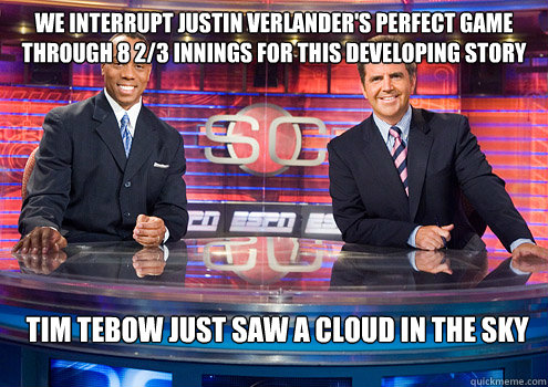 WE interrupt justin verlander's perfect game through 8 2/3 innings for this developing story Tim tebow just saw a cloud in the sky  