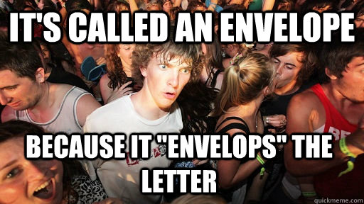 It's called an envelope because it 