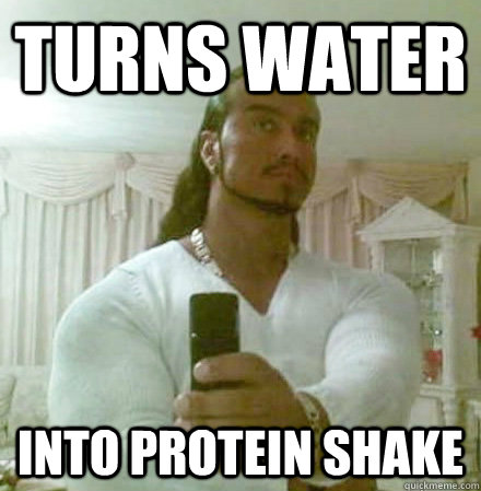 Turns water Into protein shake  Guido Jesus