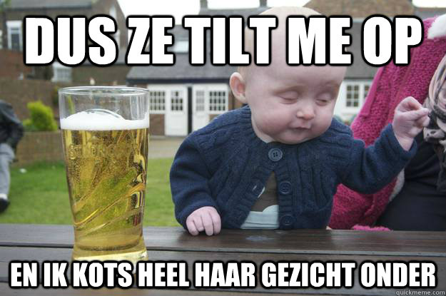 Dus ze tilt me op En ik kots heel haar gezicht onder  - Dus ze tilt me op En ik kots heel haar gezicht onder   drunk baby