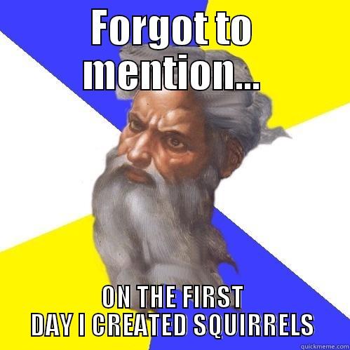 FORGOT TO MENTION... ON THE FIRST DAY I CREATED SQUIRRELS Advice God