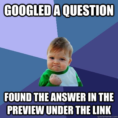 Googled a question Found the answer in the preview under the link  Success Kid