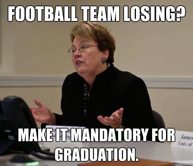 Football team losing? Make it mandatory for graduation.  Silly Sully