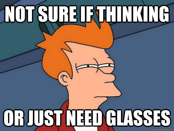 not sure if thinking or just need glasses  Futurama Fry