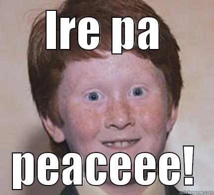 silly bbobo - IRE PA PEACEEE! Over Confident Ginger