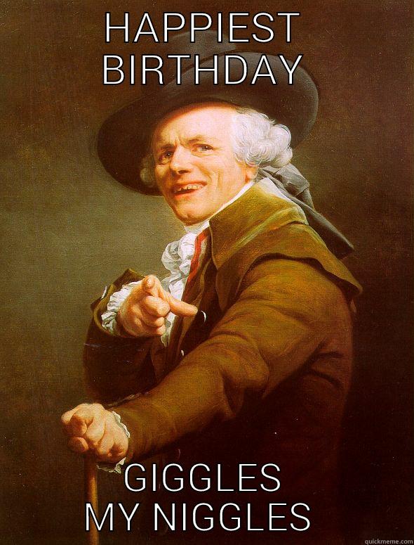 giggles my niggles - HAPPIEST BIRTHDAY GIGGLES MY NIGGLES  Joseph Ducreux