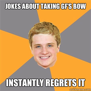 Jokes about taking GF’s bow  instantly regrets it - Jokes about taking GF’s bow  instantly regrets it  Peeta Mellark