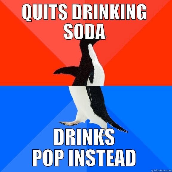 QUITS DRINKING SODA DRINKS POP INSTEAD Socially Awesome Awkward Penguin