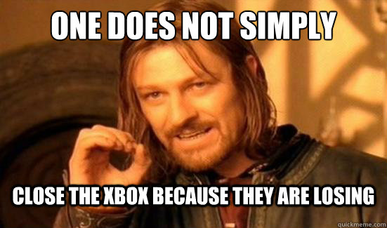 One Does Not Simply close the xbox because they are losing  Boromir