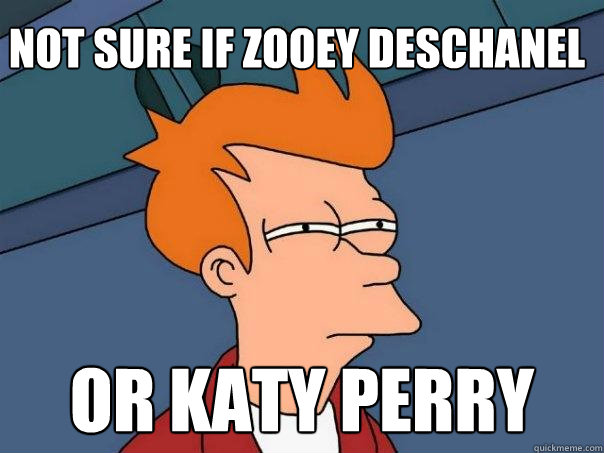 Not sure if Zooey Deschanel Or Katy Perry  Futurama Fry