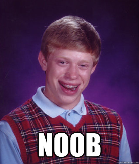  noob  Bad Luck Brian