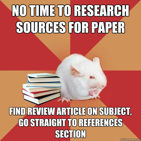 No time to research sources for paper find review article on subject, go straight to references section  Science Major Mouse